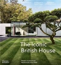 Dominic Bradbury - The Iconic British House - Modern Architectural Masterworks Since 1900.