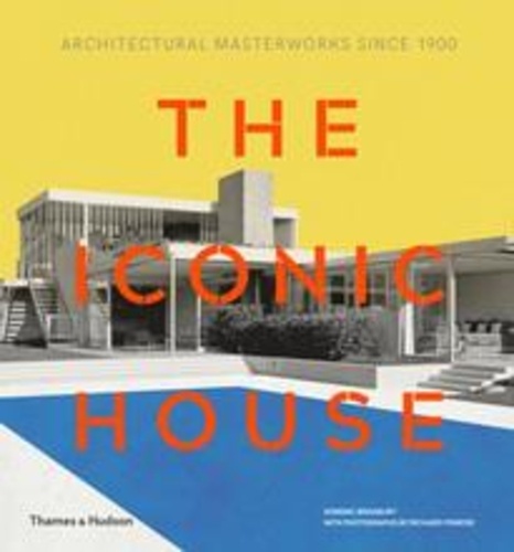 Dominic Bradbury et Richard Powers - The Iconic House Architectural Masterworks Since 1900.