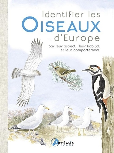 Identifier les oiseaux d'Europe. Par leur aspect, leur habitat, et leur comportement