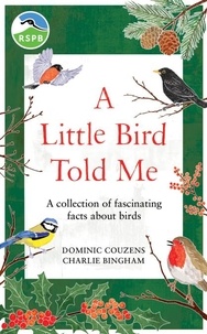 Dominic Couzens et Charlie Bingham - RSPB A Little Bird Told Me - A collection of fascinating facts about birds.