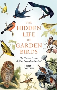 Dominic Couzens - The Hidden Life of Garden Birds - The unseen drama behind everyday survival.