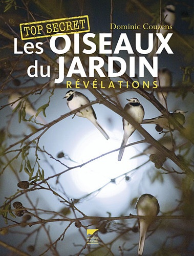 Dominic Couzens - Top secret : Les oiseaux du jardin - Révélations.
