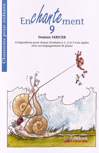 Dominic Faricier - Enchantement 9 - Compositions pour choeur d'enfants à 1, 2, 3 voix égales avec accompagnement de piano.