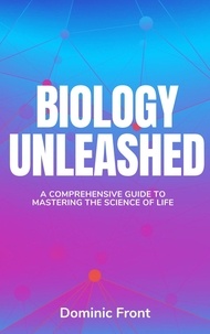  Dominic Front - Biology Unleashed: A Comprehensive Guide to Mastering the Science of Life.