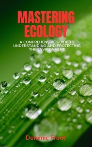  Dominic Front - Mastering Ecology: A Comprehensive Guide to Understanding and Protecting the Environment.