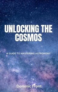  Dominic Front - Unlocking the Cosmos: A Guide to Mastering Astronomy.
