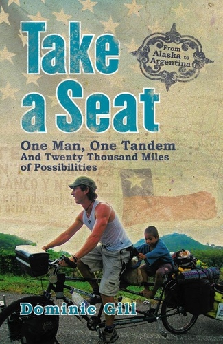Dominic Gill - Take a Seat - One Man, One Tandem and Twenty Thousand Miles of Possibilities.