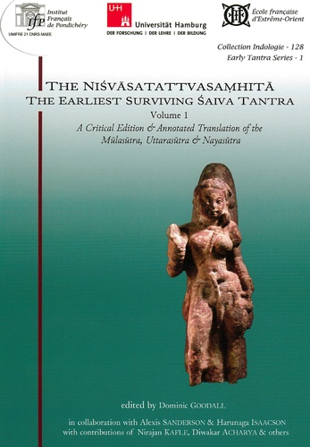 Dominic Goodall et Alexis Sanderson - The Nisvasatattvasamhita - The Earliest Surviving Saiva Tantra, Volume 1.