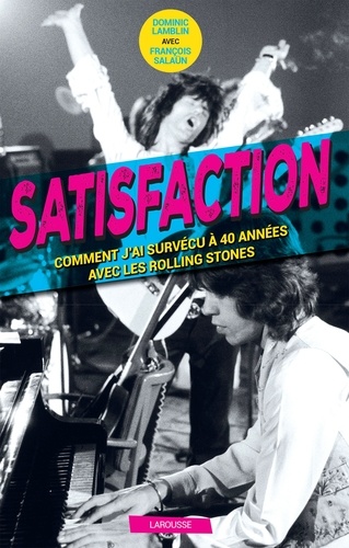 Satisfaction - Comment j'ai survécu 40 ans aux côtés des Rolling Stones