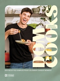 Dominic Lamirande - Dom Cooks - Des recettes simples pour célébrer chaque moment.
