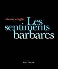 Dominic Langlois - Les sentiments barbares.