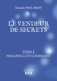 Dominic Philibert - Le vendeur de secrets Tome 1 : Phillwell et compagnie.