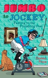 Dominic Prince - Jumbo to Jockey - Fasting to the Finishing Post.