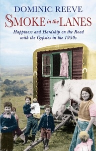 Dominic Reeve - Smoke In The Lanes - Happiness and Hardship on the Road with the Gypsies in the 1950s.