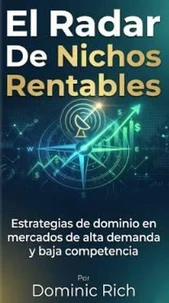 El Radar De Nichos Rentables: Estrategias de dominio en mercados de alta demanda y baja competencia
