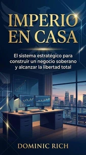 Imperio En Casa: El sistema estratégico para construir un negocio soberano y alcanzar la libertad total