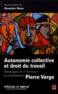 Dominic Roux - Autonomie collective et droit du travail - Mélanges en l'honneur du professeur Pierre Verge.
