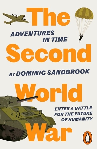 Dominic Sandbrook - Adventures in Time: The Second World War.
