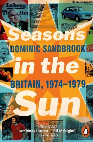 Dominic Sandbrook - Seasons in the Sun - The Battle for Britain, 1974-1979.
