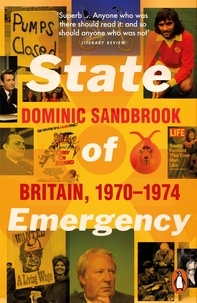 Dominic Sandbrook - State of Emergency - The Way We Were: Britain, 1970-1974.