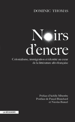 Dominic Thomas - Noirs d'encre - Colonialisme, immigration et identité au coeur de la littérature afro-française.