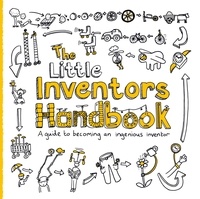 Dominic Wilcox et Katherine Mengardon - The Little Inventors Handbook - A guide to becoming an ingenious inventor.