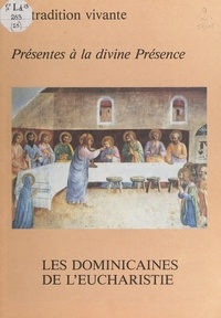  Dominicaines de l'Eucharistie et J.C.-Y. Krikorian - Présentes à la divine présence.