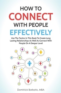 Dominick Barbato - How To Connect With People Effectively - Tools &amp; Tactics To Create Deeper &amp; Long-Lasting Relationships.