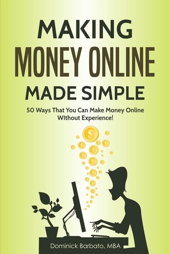 Dominick Barbato - Making Money Online Made Simple - 50 Ways That You Can Make Money Online Without Experience.