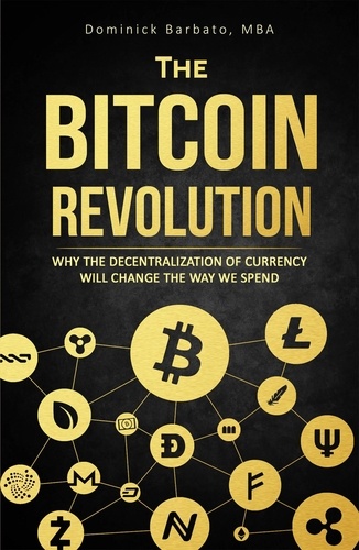  Dominick Barbato - The Bitcoin Revolution - Why The Decentralization Of Currency Will Change The Way We Spend.