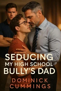 Seducing My High School Bully's Dad