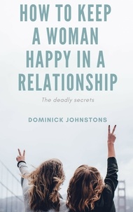  Dominick Johnstone - How to Keep a Woman Happy in a Relationship.