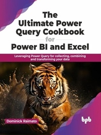  Dominick Raimato - The Ultimate Power Query Cookbook for Power BI and Excel: Leveraging Power Query for collecting, combining and transforming your data.