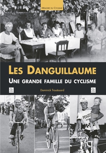 Les Danguillaume. Une grande famille du cyclisme