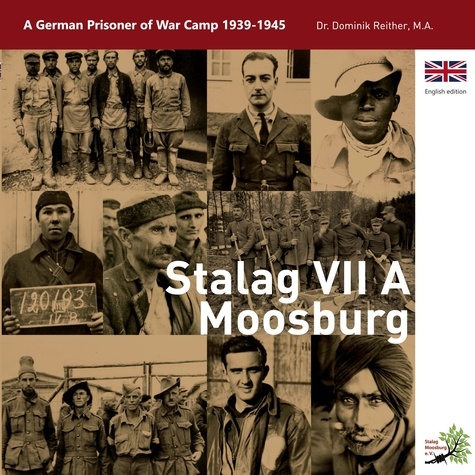 Stalag VII A Moosburg. A German Prisoner of War Camp 1939 - 1945