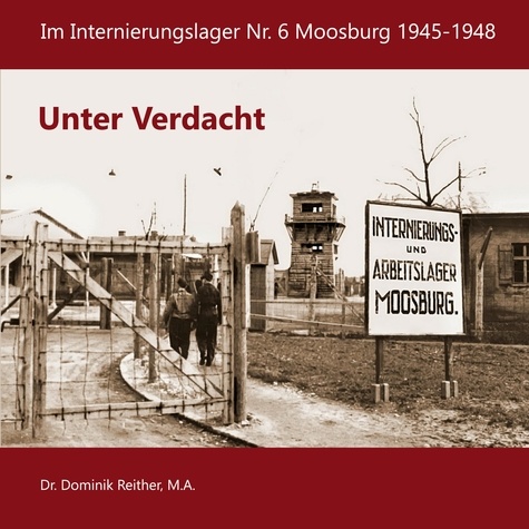 Unter Verdacht. Im Internierungslager Nr.6 Moosburg 1945-1948