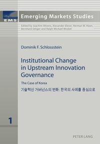 Dominik f. Schlossstein - Institutional Change in Upstream Innovation Governance - The Case of Korea.