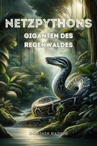  Dominik Rainer - Netzpythons Giganten des Regenwaldes.