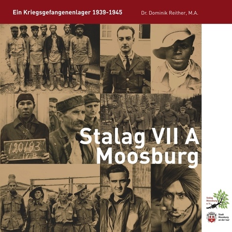 Stalag VII A Moosburg. Ein Kriegsgefangenenlager 1939-45