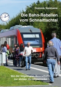 Dominik Sommerer - Die Bahn-Rebellen vom Schnaittachtal - Von der totgesagten Bimmelbahn zur stolzen Vorzeigestrecke.