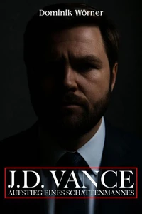 J.D. Vance Aufstieg eines Schattenmannes