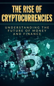 The rise of cryptocurrencies: Understanding the future of money and finance