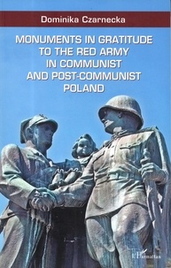 Dominika Czarnecka - Monuments in gratitude to the Red Army in communist and post-communist Poland.