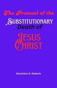 The Protocol of the Substitutionary Death of Jesus Christ