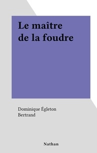 Dominique Égleton et  Bertrand - Le maître de la foudre.