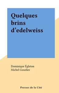 Dominique Égleton et Michel Gourlier - Quelques brins d'edelweiss.