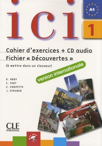 Dominique Abry-Deffayet et C Fert - Ici 1 - Cahier d'exercices et Fichier "Découvertes" version internationale. 1 CD audio
