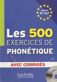 Dominique Abry-Deffayet et Marie-Laure Chalaron - Les 500 exercices de phonétique - Niveau A1/A2 avec corrigés. 1 CD audio