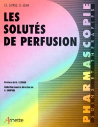 Dominique Adam et Christophe Giraud - Les solutés de perfusion.