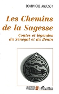 Dominique Aguessy - Les chemins de la sagesse - Contes et légendes du Sénégal et du Bénin.